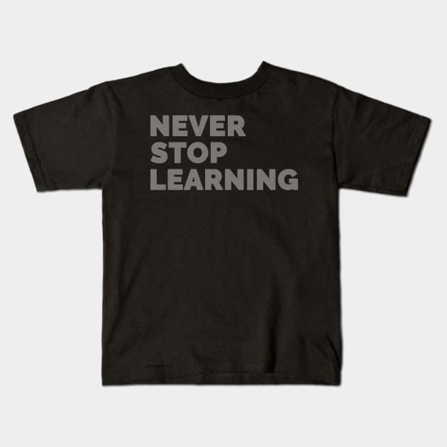 Never Stop Learning! Kids T-Shirt by Medical School Headquarters